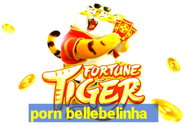 porn bellebelinha